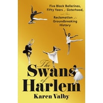 Pre-Owned The Swans of Harlem: Five Black Ballerinas, Fifty Years of Sisterhood, and Their Reclamation of a Groundbreaking History (Hardcover) 0593317521 9780593317525