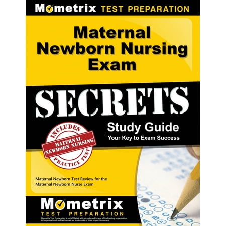 Maternal Newborn Nursing Exam Secrets Study Guide : Maternal Newborn Test Review for the Maternal Newborn Nurse (Best Way To Study Nursing)