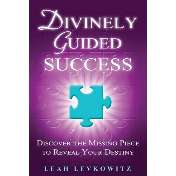 Divinely Guided Success: Discover the Missing Piece to Reveal Your Destiny (Paperback)