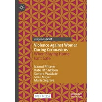 Violence Against Women During Coronavirus: When Staying Home Isn't Safe, (Hardcover)