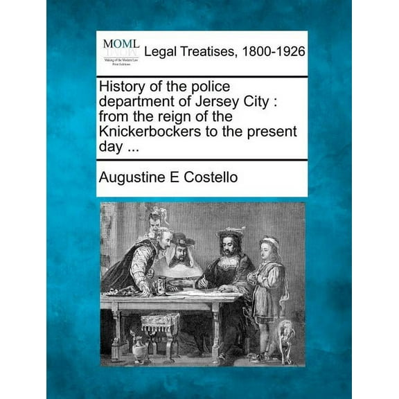 History of the police department of Jersey City: from the reign of the Knickerbockers to the present day ... (Paperback)