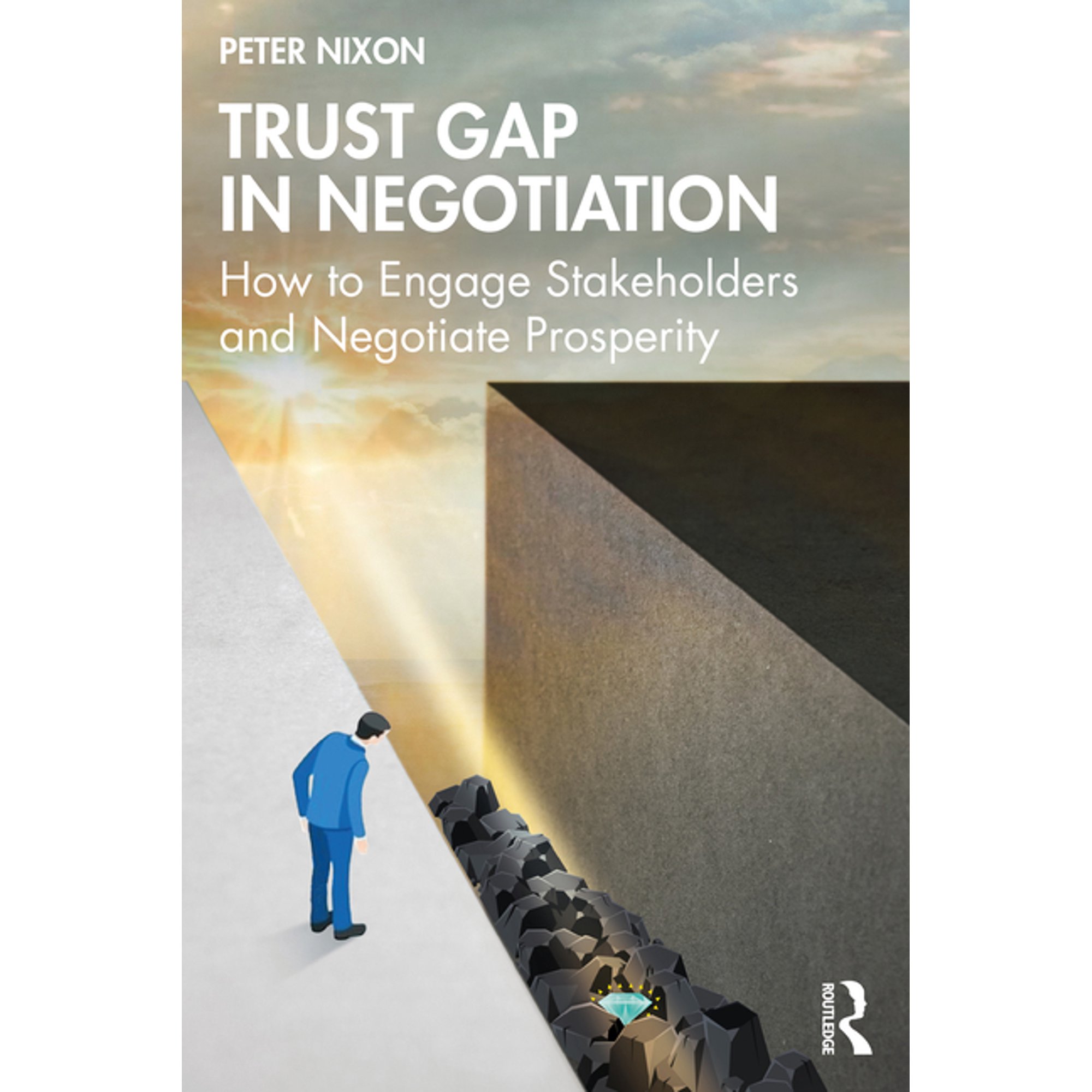 Trust Gap in Negotiation: How to Engage Stakeholders and Negotiate Prosperity, (Paperback)