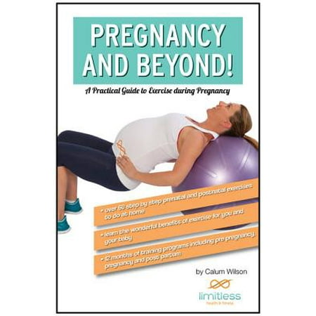 Pregnancy and Beyond! A Practical Guide to Exercise During Pregnancy -