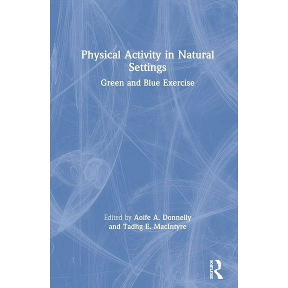 Physical Activity in Natural Settings: Green and Blue Exercise, (Hardcover)