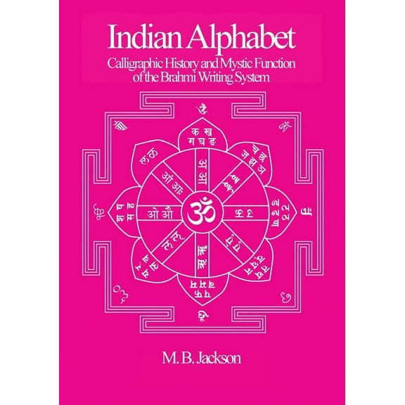 Indian Alphabet: Calligraphic History and Mystic Function of the Brahmi Writing System, (Paperback)