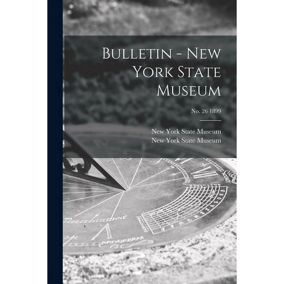 Bulletin - New York State Museum; no. 26 1899 Paperback 1015302343 9781015302341 New York State Museum
