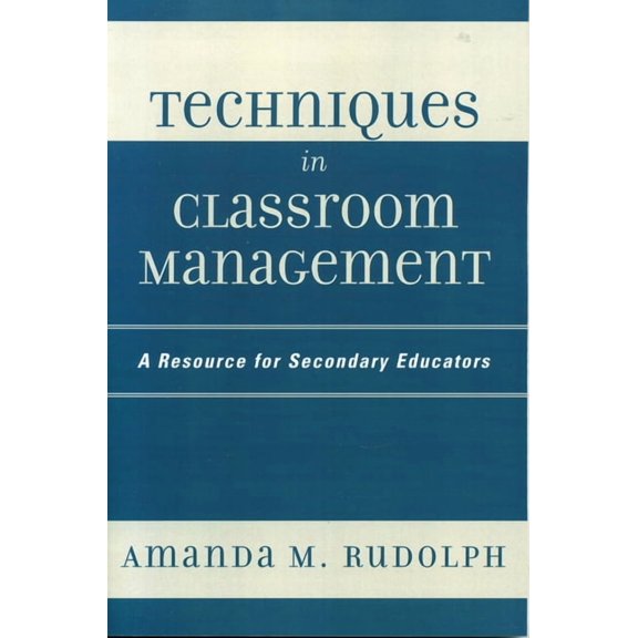 Techniques in Classroom Management: A Resource for Secondary Educators, (Hardcover)