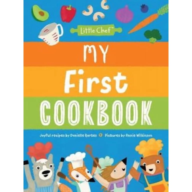 Danielle Kartes: My Very First Cookbook, Joyful Recipes for Family