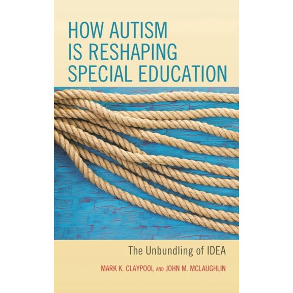 How Autism Is Reshaping Special Education: The Unbundling of Idea, (Paperback)