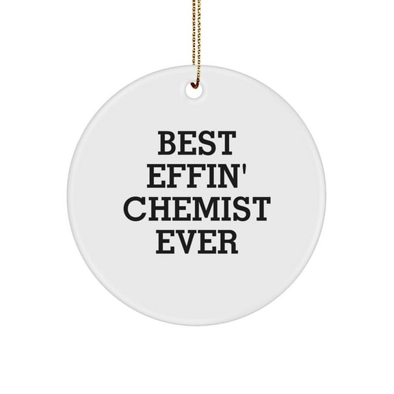 Funny Chemist Gifts from Men to Friends - Best Effin' Chemist Ever Christmas Unique Circle Ornaments