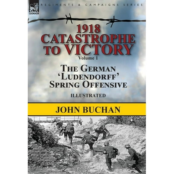 1918-Catastrophe to Victory: Volume 1-The German 'Ludendorff' Spring Offensive, (Hardcover)