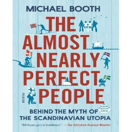 The Almost Nearly Perfect People: Behind the Myth of the Scandinavian Utopia