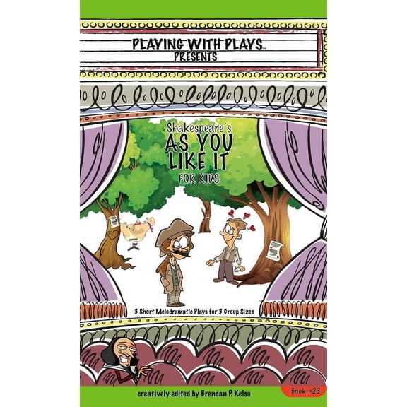Playing with Plays Shakespeare's As You Like It for Kids: 3 Short Melodramatic Plays for 3 Group Sizes, Book 23, (Hardcover)