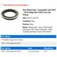 thumbnail image 2 of Rear Wheel Seal - Compatible with 2003 - 2010 Dodge Ram 3500 Crew Cab Pickup 2004 2005 2006 2007 2008 2009, 2 of 2