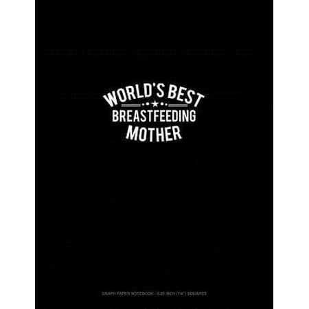 World's Best Breastfeeding Mother: Graph Paper Notebook - 0.25 Inch (1/4) Squares