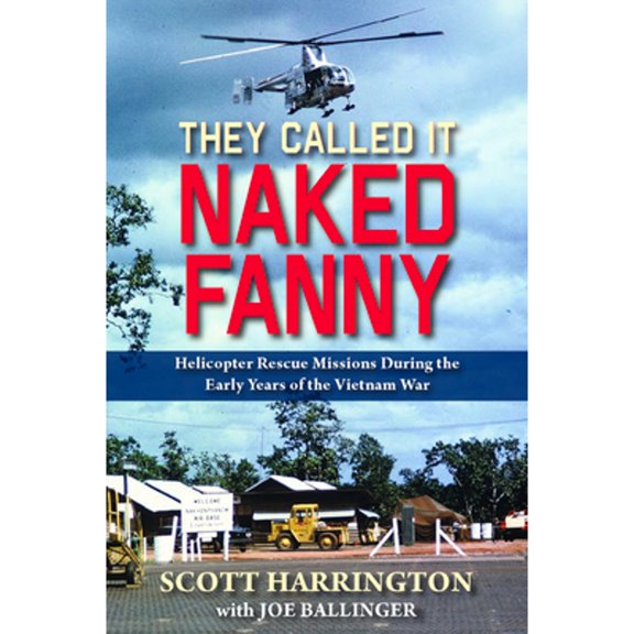 Pre-Owned They Called It Naked Fanny : Helicopter Rescue Missions During the Early Years of the Vietnam War, Used [Paperback]