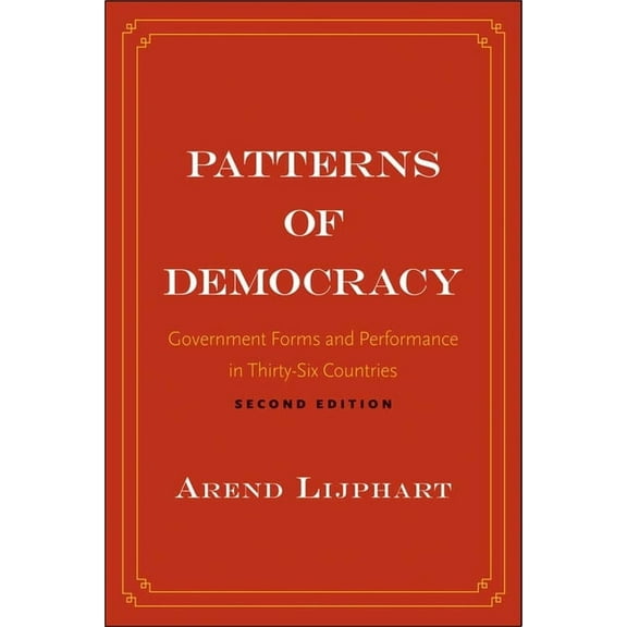 Patterns of Democracy: Government Forms and Performance in Thirty-Six Countries, (Paperback)