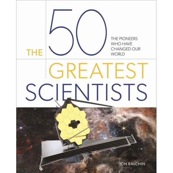 50 Greatest The 50 Greatest Scientists: The Pioneers Who Have Changed Our World, (Hardcover)