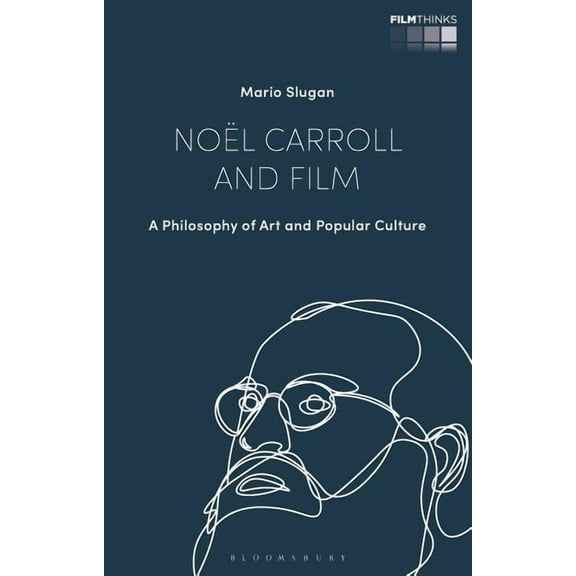 Film Thinks Noël Carroll and Film: A Philosophy of Art and Popular Culture, (Hardcover)