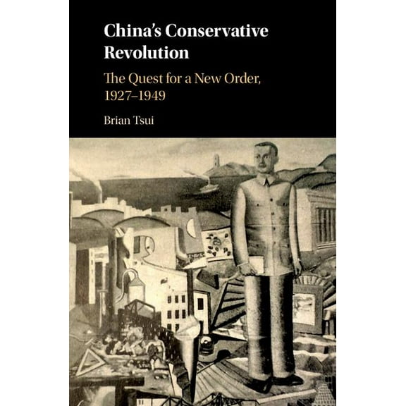China's Conservative Revolution: The Quest for a New Order, 1927-1949, (Hardcover)
