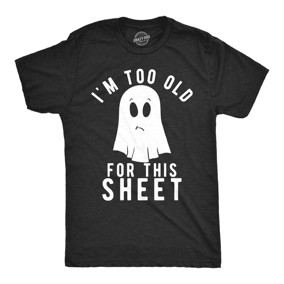 Mens Im Too Old for This Sheet T Shirt Funny Halloween Tee Graphic Tees