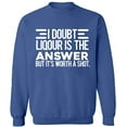 thumbnail image 2 of OXI Crewneck Sweatshirt - I Doubt Liqour is The Answer, Basic Casual Sweatshirts for Men's and Women Fleece Sweatshirt Long Sleeve - Indigo Blue 2X-Large, 2 of 2