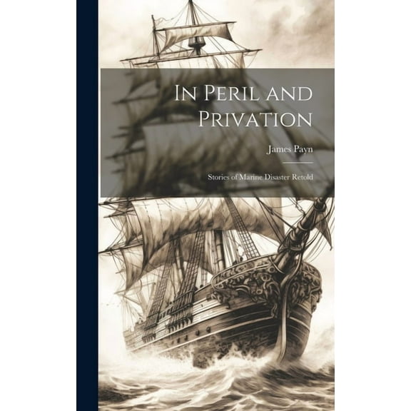 In Peril and Privation: Stories of Marine Disaster Retold (Hardcover)