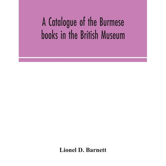 A Catalogue Of The Burmese Books In The British Museum, (Paperback)