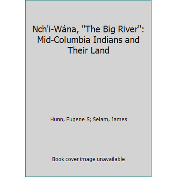 Pre-Owned Nch'i-Wána, The Big River: Mid-Columbia Indians and Their Land (Paperback) 0295971193 9780295971193