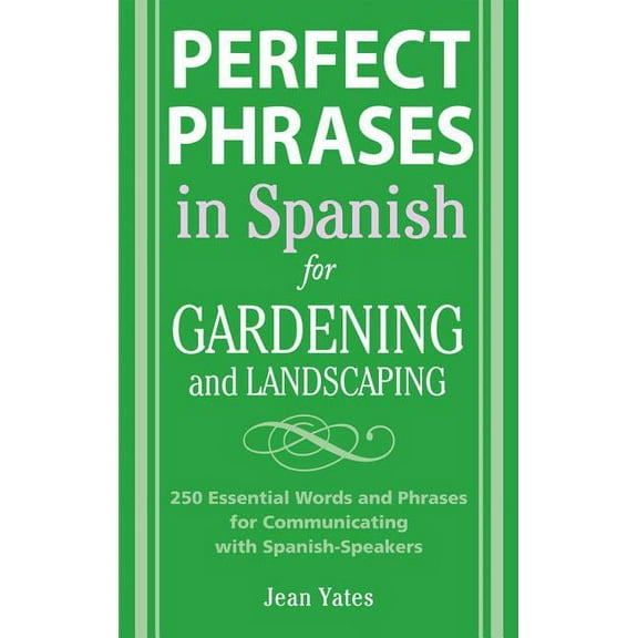 Perfect Phrases in Spanish for Gardening and Landscaping: 500   Essential Words and Phrases for Communicating with Spani, (Paperback)
