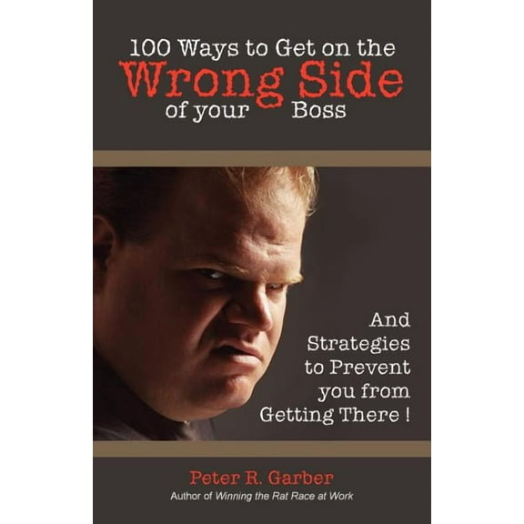 100 Ways to Get on the Wrong Side of Your Boss (Paperback) by Multi-Media Publications Inc (Creator)