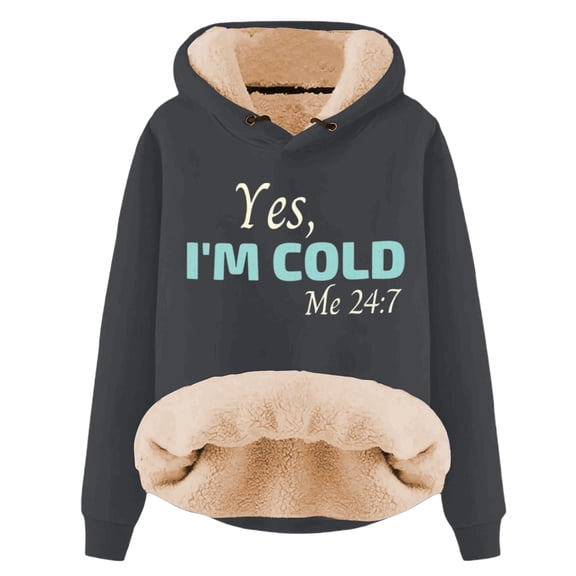 "Yes I'M Cold 24/7 Always Cold" Women's Hoodie - Lined Thicken Warm Letter Hooded Pullover
