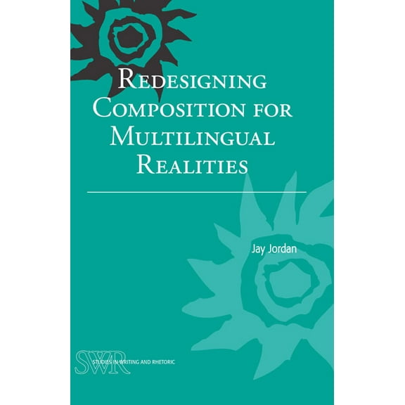 Studies in Writing and Rhetoric Redesigning Composition for Multilingual Realities, (Paperback)