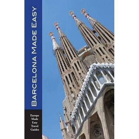 Barcelona Made Easy: The Best Walks, Sights, Restaurants, Hotels and Activities (Europe Made Easy) (Best Spanish Restaurants In Chicago)