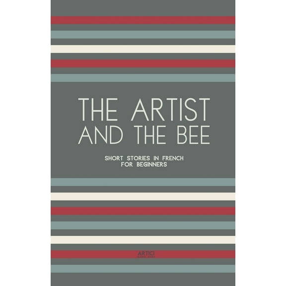 The Artist And The Bee: Short Stories in French for Beginners, (Paperback)
