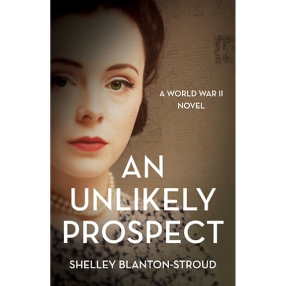 Pre-Owned Unlikely Prospect: A World War II Novel (Paperback) by Shelley Blanton-Stroud