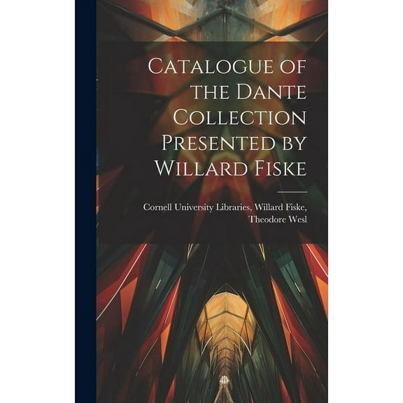 Catalogue of the Dante Collection Presented by Willard Fiske (Hardcover)