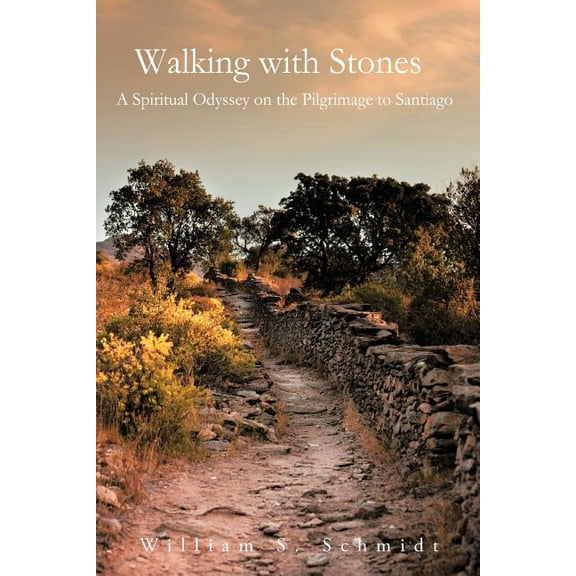 Walking With Stones: A Spiritual Odyssey on the Pilgrimage to Santiago