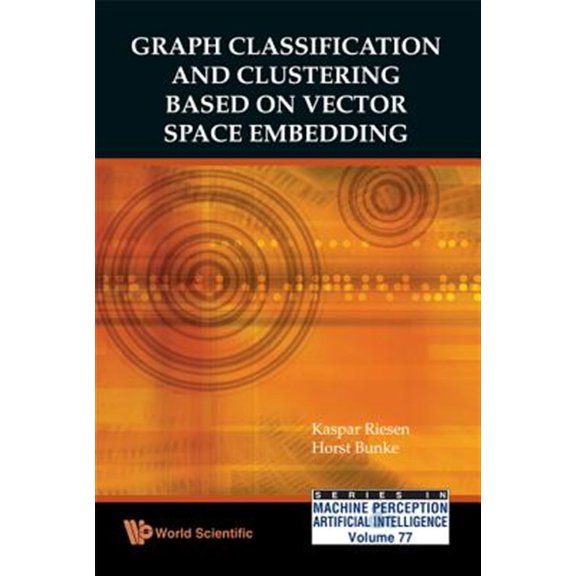 Pre-Owned Machine Perception and Artificial Intell Graph Classification and Clustering Based on Vector Space Embedding, Book 77, (Hardcover)
