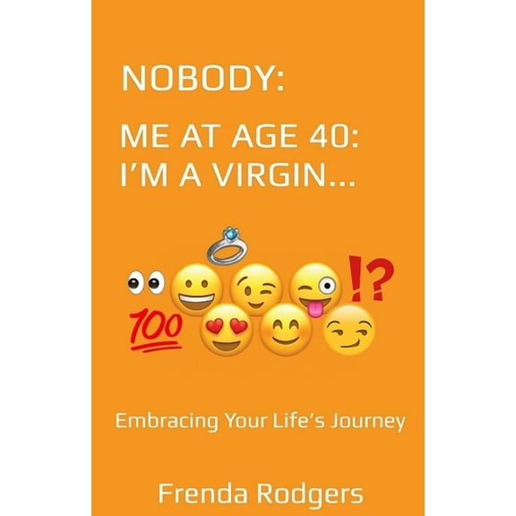Nobody: ME AT AGE 40: I AM A VIRGIN...: Embracing Your Life's Journey, (Paperback)
