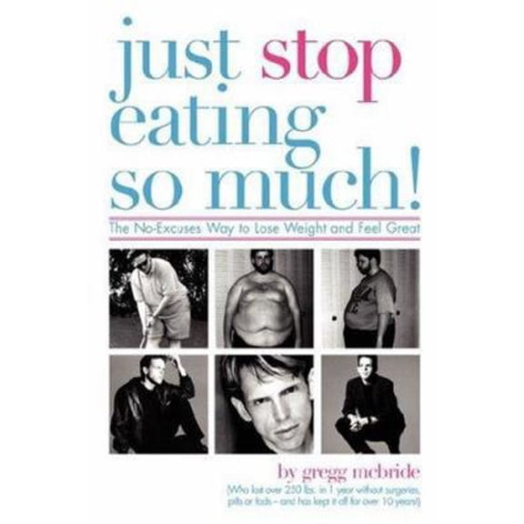 Pre-Owned Just Stop Eating So Much!: The No-excuses Way to Lose Weight and Feel Great (Paperback) 061514831X 9780615148311