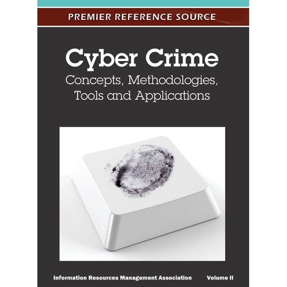 Cyber Crime: Concepts, Methodologies, Tools and Applications (Volume 2), (Hardcover)