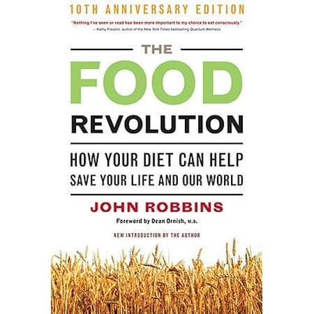 The Food Revolution : How Your Diet Can Help Save Your Life and Our World, 25th Anniversary