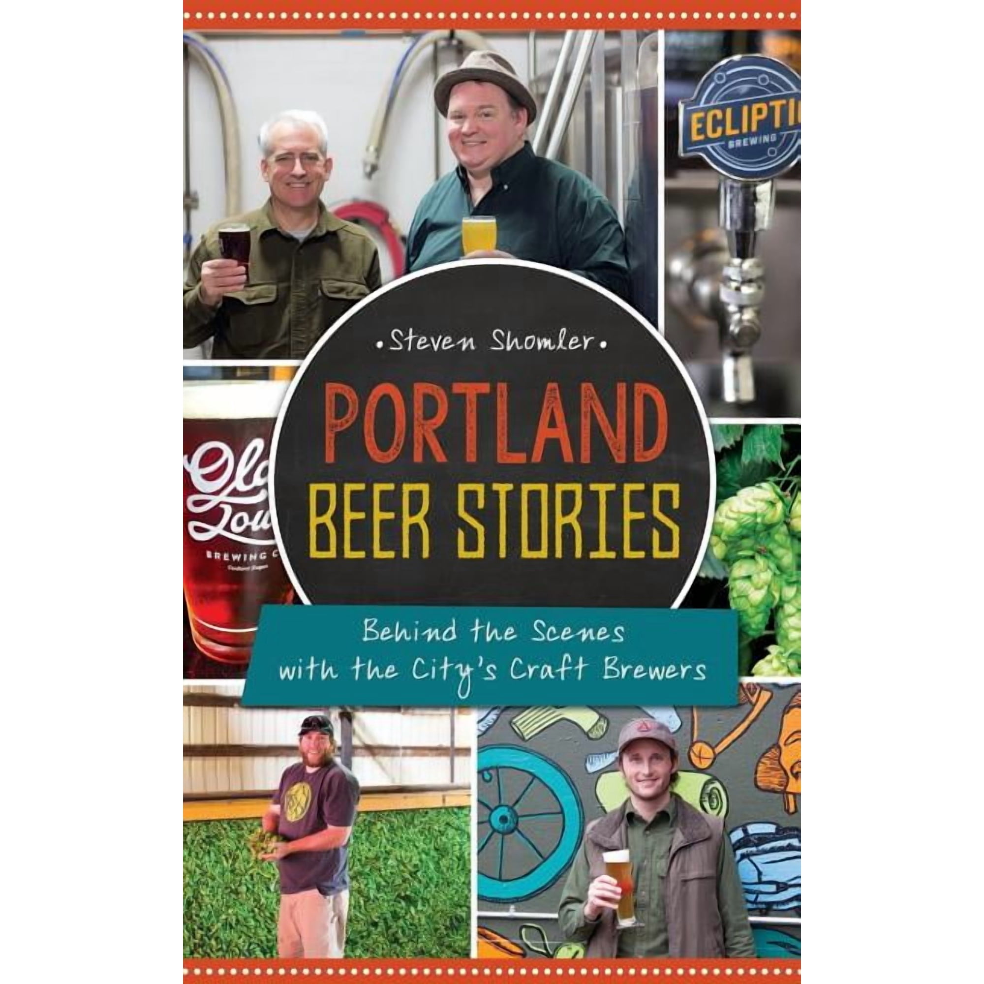 Portland Beer Stories: Behind the Scenes with the City s Craft Brewers (Hardcover)