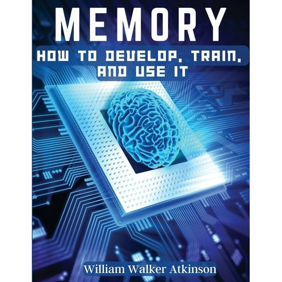 Memory: How To Develop, Train, And Use It (Paperback)