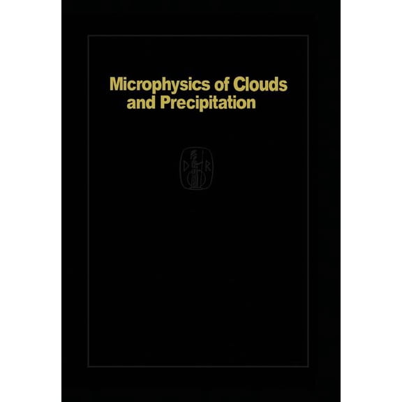 Microphysics of Clouds and Precipitation: Reprinted 1980, (Paperback)