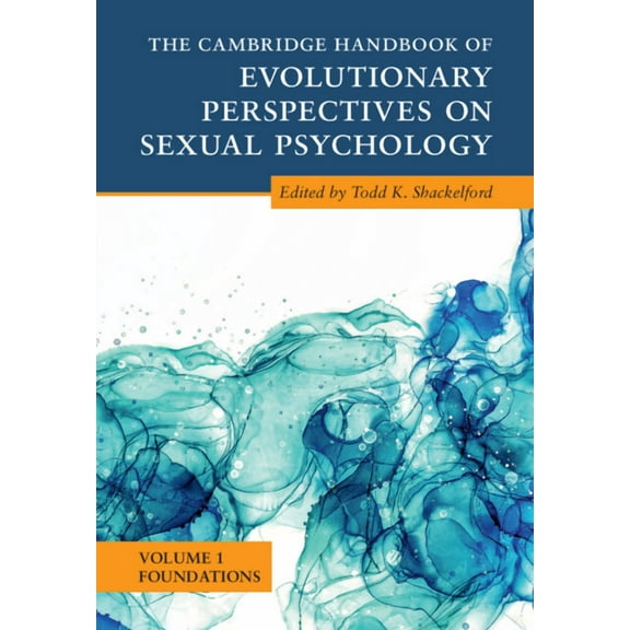 Cambridge Handbooks in Psychology The Cambridge Handbook of Evolutionary Perspectives on Sexual Psychology: Volume 1, Foundations, (Hardcover)