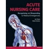 Acute Nursing Care: Recognising and Responding to Medical Emergencies (Paperback)