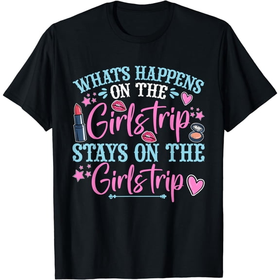 What Happens on the girls trip stays on the girls trip T-Shirt