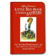Jeffrey Gitomer's Little Red Book of Sales Answers : 99.5 Real World Answers That Make Sense, Make Sales, and Make Money